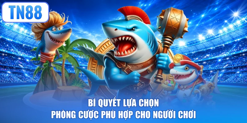 Bí quyết lựa chọn phòng cược phù hợp cho người chơi