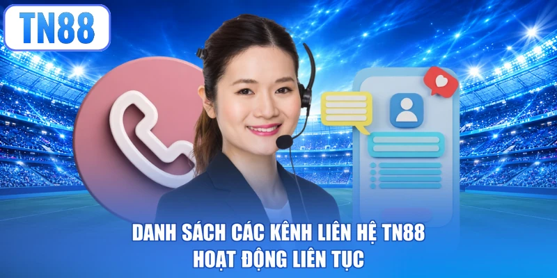 Danh sách các kênh liên hệ TN88 hoạt động liên tục