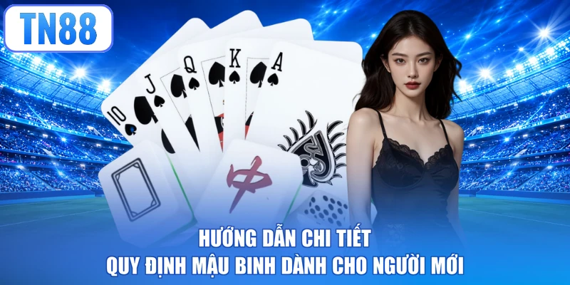 Hướng dẫn chi tiết quy định mậu binh dành cho người mới
