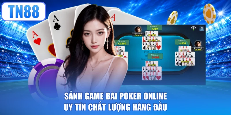 Sảnh game bài Poker online uy tín chất lượng hàng đầu