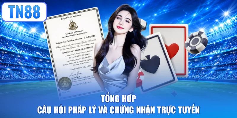Tổng hợp câu hỏi pháp lý và chứng nhận trực tuyến